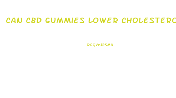 Can Cbd Gummies Lower Cholesterol