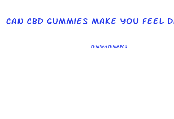 Can Cbd Gummies Make You Feel Dizzy