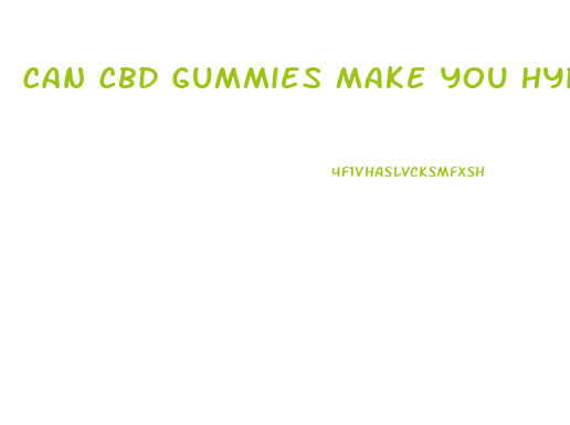 Can Cbd Gummies Make You Hyper