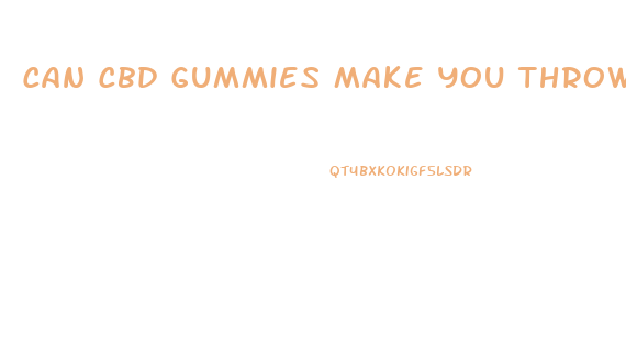Can Cbd Gummies Make You Throw Up