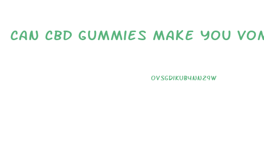 Can Cbd Gummies Make You Vomit