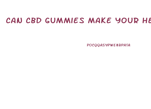 Can Cbd Gummies Make Your Heart Race