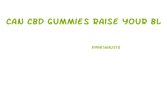 Can Cbd Gummies Raise Your Blood Sugar