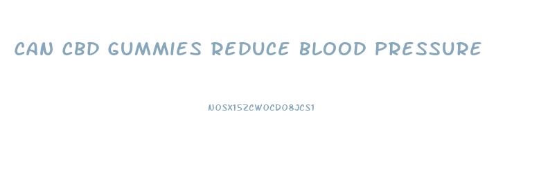 Can Cbd Gummies Reduce Blood Pressure