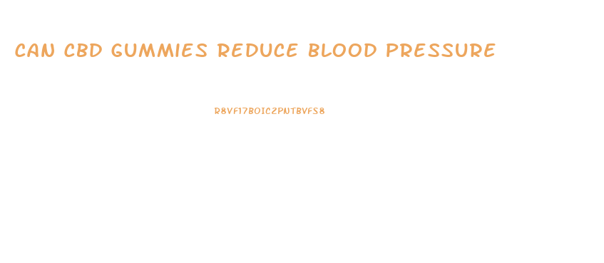 Can Cbd Gummies Reduce Blood Pressure