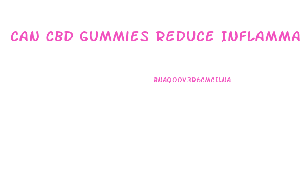 Can Cbd Gummies Reduce Inflammation