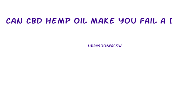 Can Cbd Hemp Oil Make You Fail A Drug Test