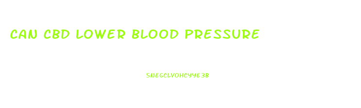 Can Cbd Lower Blood Pressure