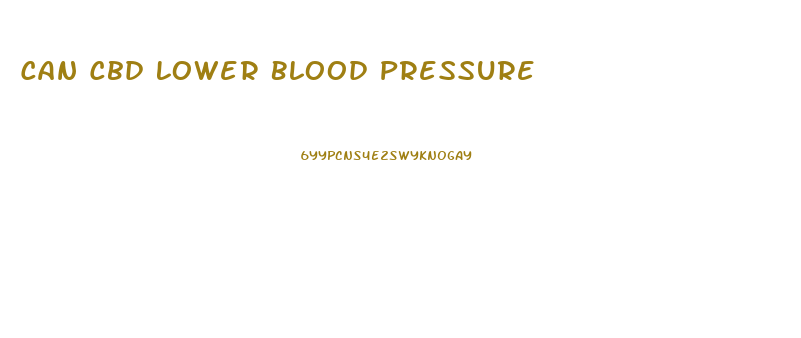 Can Cbd Lower Blood Pressure