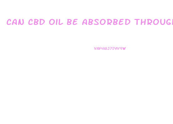 Can Cbd Oil Be Absorbed Through Skin