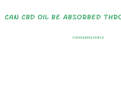 Can Cbd Oil Be Absorbed Through The Skin