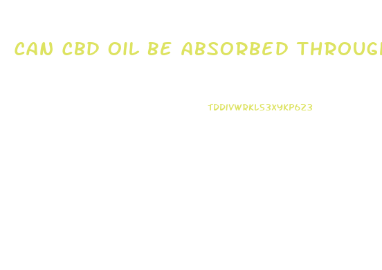 Can Cbd Oil Be Absorbed Through The Skin