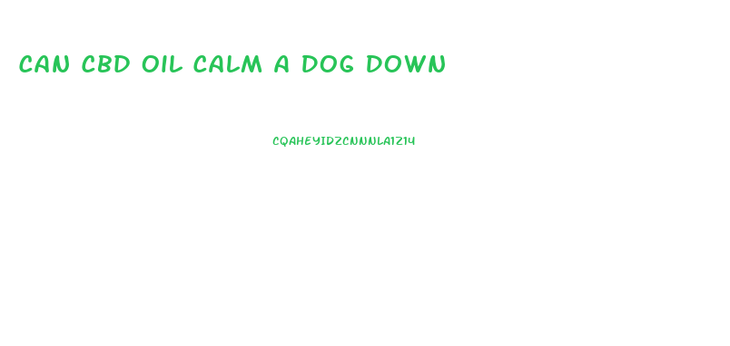 Can Cbd Oil Calm A Dog Down