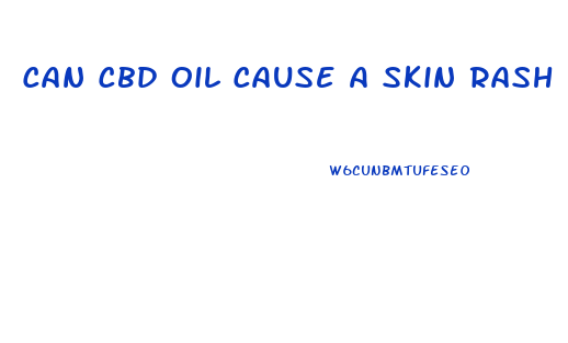 Can Cbd Oil Cause A Skin Rash