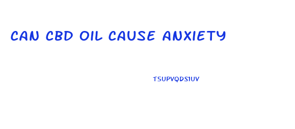 Can Cbd Oil Cause Anxiety