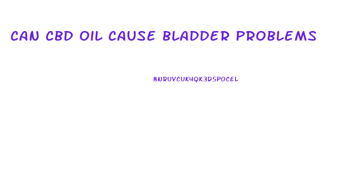 Can Cbd Oil Cause Bladder Problems