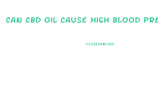 Can Cbd Oil Cause High Blood Pressure
