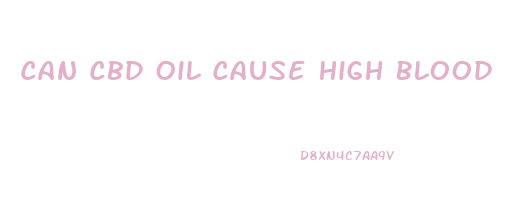 Can Cbd Oil Cause High Blood Pressure