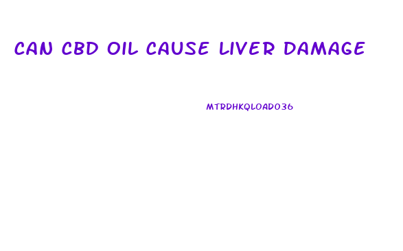 Can Cbd Oil Cause Liver Damage