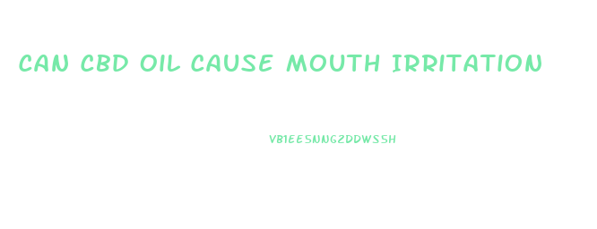 Can Cbd Oil Cause Mouth Irritation