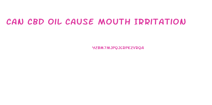 Can Cbd Oil Cause Mouth Irritation