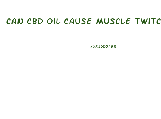 Can Cbd Oil Cause Muscle Twitching