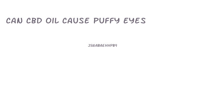 Can Cbd Oil Cause Puffy Eyes