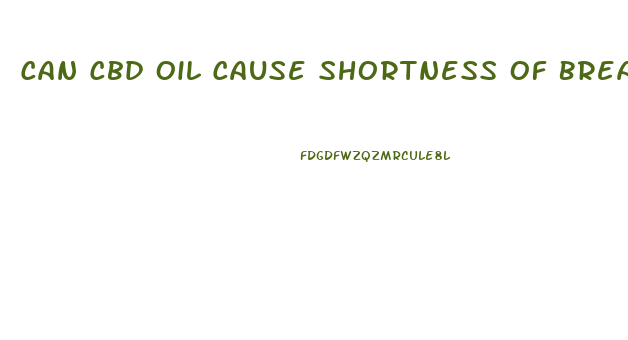 Can Cbd Oil Cause Shortness Of Breath