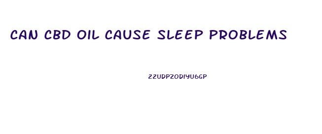 Can Cbd Oil Cause Sleep Problems