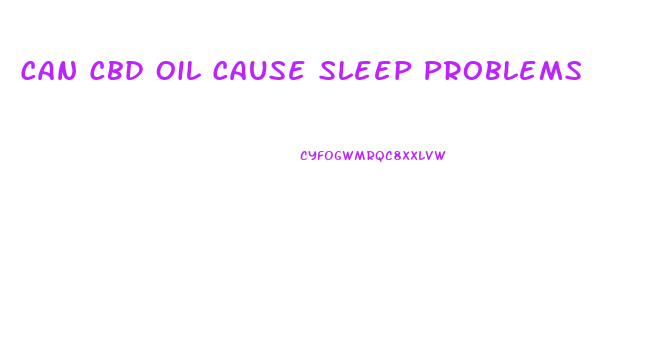 Can Cbd Oil Cause Sleep Problems