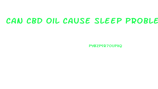 Can Cbd Oil Cause Sleep Problems