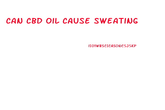 Can Cbd Oil Cause Sweating