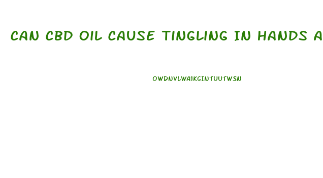 Can Cbd Oil Cause Tingling In Hands And Feet