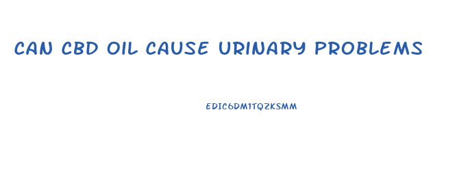 Can Cbd Oil Cause Urinary Problems