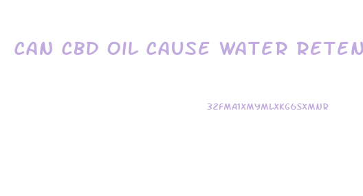 Can Cbd Oil Cause Water Retention