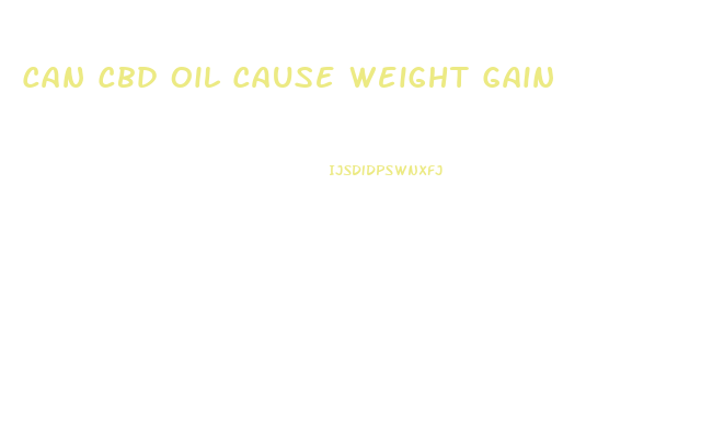 Can Cbd Oil Cause Weight Gain