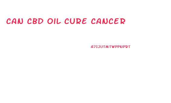 Can Cbd Oil Cure Cancer