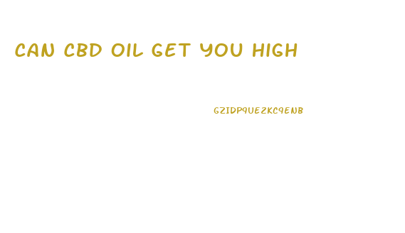 Can Cbd Oil Get You High