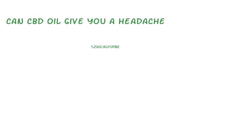 Can Cbd Oil Give You A Headache