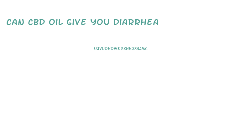 Can Cbd Oil Give You Diarrhea