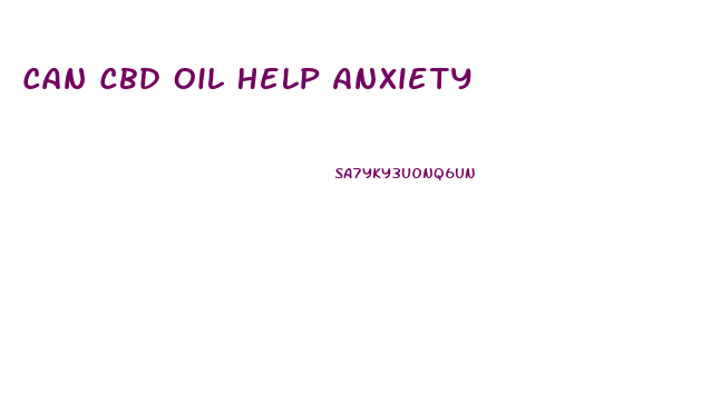 Can Cbd Oil Help Anxiety