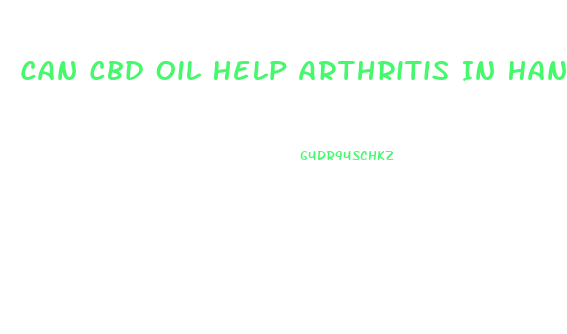 Can Cbd Oil Help Arthritis In Hands