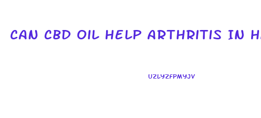 Can Cbd Oil Help Arthritis In Hands