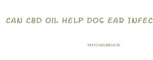 Can Cbd Oil Help Dog Ear Infections