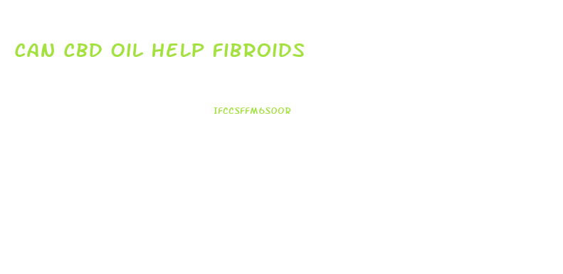 Can Cbd Oil Help Fibroids