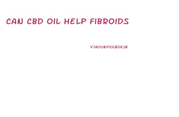 Can Cbd Oil Help Fibroids