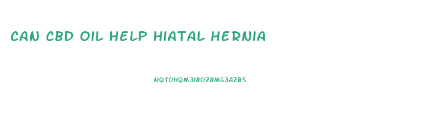 Can Cbd Oil Help Hiatal Hernia