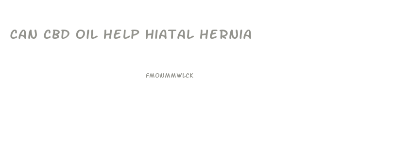 Can Cbd Oil Help Hiatal Hernia