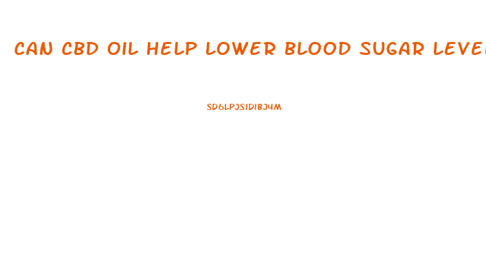 Can Cbd Oil Help Lower Blood Sugar Levels