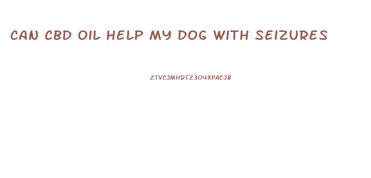 Can Cbd Oil Help My Dog With Seizures